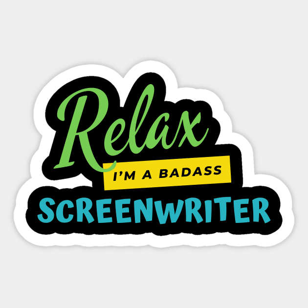 Screenwriter Relax I'm A Badass Sticker by nZDesign